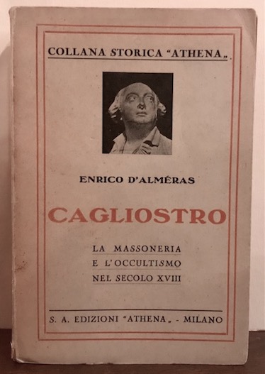 Enrico D'Almeras Cagliostro. La massoneria e l'occultismo nel secolo XVIII (traduzione italiana di Angelo Nessi) 1931 Milano Edizioni Athena